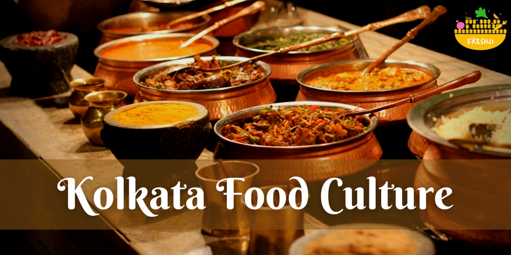 Kolkata Food Culture. What Makes it Different?