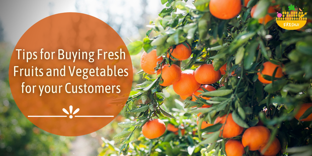 Tips for Buying Fresh Fruits and Vegetables for your Customers